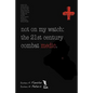 Not on My Watch: The 21st Century Combat Medic - Paperback