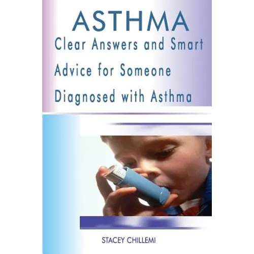 Asthma: Clear Answers and Smart Advice for Someone Diagnosed with Asthma - Paperback