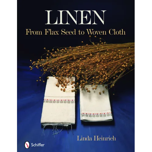 Linen: From Flax Seed to Woven Cloth - Hardcover