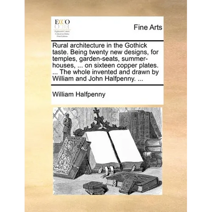 Rural architecture in the Gothick taste. Being twenty new designs, for temples, garden-seats, summer-houses, ... on sixteen copper plates. ... The who - Paperback