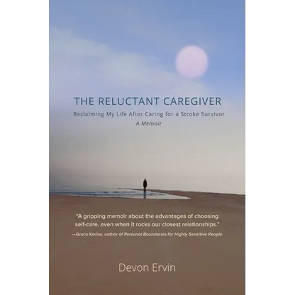 The Reluctant Caregiver: Reclaiming My Life After Caring for a Stroke Survivor - A Memoir - Paperback