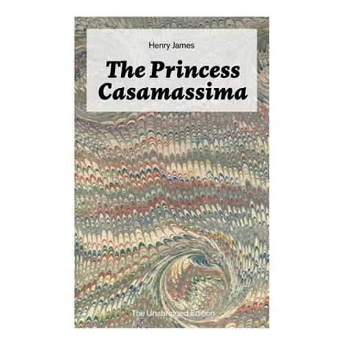 The Princess Casamassima (The Unabridged Edition): A Political Thriller - Paperback