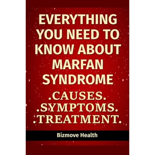 Everything you need to know about Marfan Syndrome: Causes, Symptoms, Treatment - Paperback
