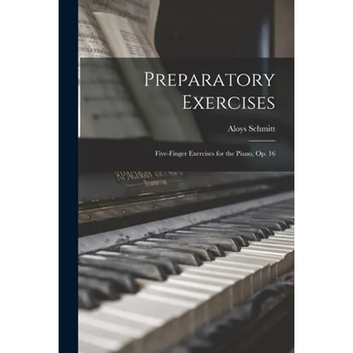 Preparatory Exercises: Five-finger Exercises for the Piano, op. 16 - Paperback