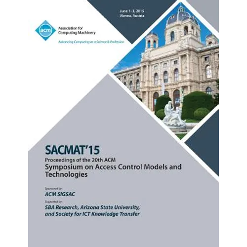 SACMAT 15 20th ACM Symposium on Access Control Models and Technologies - Paperback