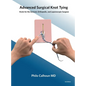 Advanced Surgical Knot Tying: Knots for the General, Orthopedic, and Laparoscopic Surgeon - Hardcover