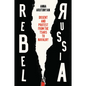 Rebel Russia: Dissent and Protest from the Tsars to Navalny - Hardcover