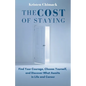 The Cost of Staying: Find Your Courage, Choose Yourself, and Discover What Awaits in Life and Career - Paperback
