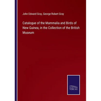 Catalogue of the Mammalia and Birds of New Guinea, in the Collection of the British Museum - Paperback