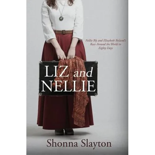 Liz and Nellie: Nellie Bly and Elizabeth Bisland's Race Around the World in Eighty Days - Paperback