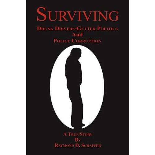 Surviving: Drunk Drivers-Gutter Politics and Police - Paperback