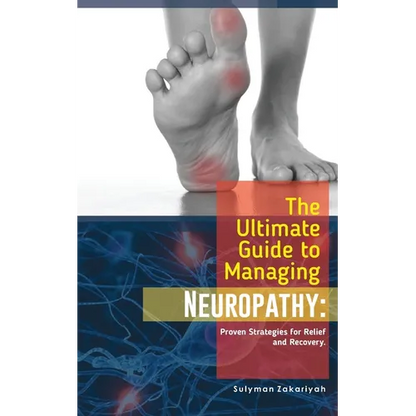 The Ultimate Guide to Managing Neuropathy: Proven Strategies for Relief and Recovery - Paperback