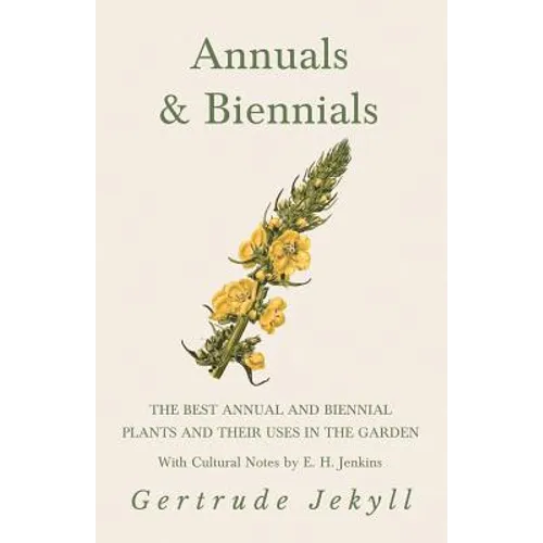 Annuals & Biennials - The Best Annual and Biennial Plants and Their Uses in the Garden - With Cultural Notes by E. H. Jenkins - Paperback
