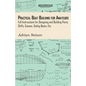 Practical Boat Building for Amateurs: Full Instructions for Designing and Building Punts, Skiffs, Canoes, Sailing Boats, Etc. - Hardcover