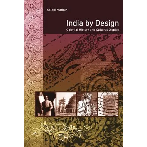 India by Design: Colonial History and Cultural Display - Paperback