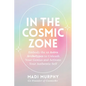 In the Cosmic Zone: Embody the 12 Astro Archetypes to Unleash Your Genius and Activate Your Authentic Self - Paperback