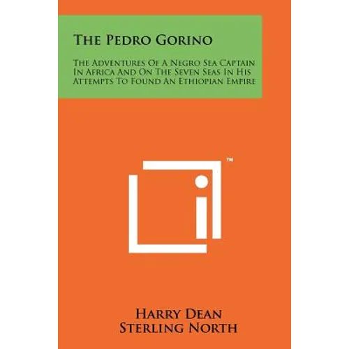 The Pedro Gorino: The Adventures of a Negro Sea Captain in Africa and on the Seven Seas in His Attempts to Found an Ethiopian Empire - Paperback
