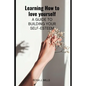 Learning How to love yourself: A guide to building your self-esteem - Paperback