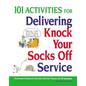101 Activities for Delivering Knock Your Socks Off Service - Paperback