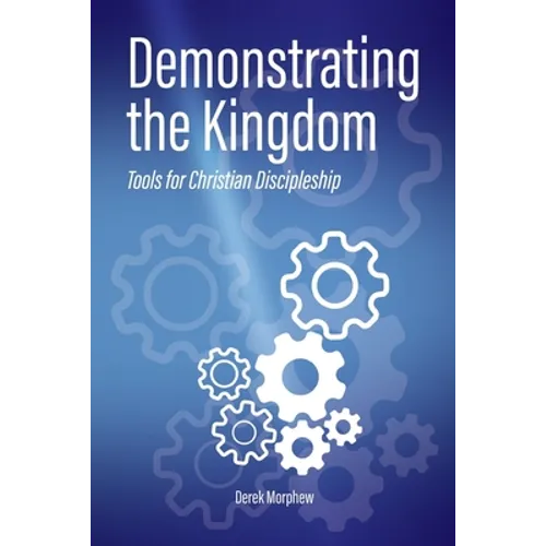 Demonstrating the Kingdom: Tools for Christian Discipleship - Paperback