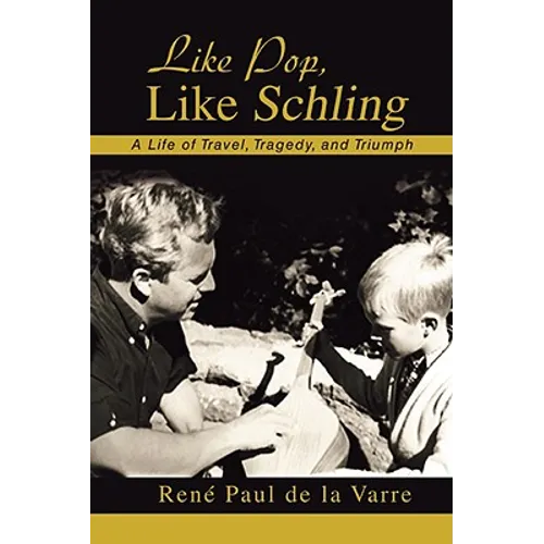 Like Pop, Like Schling: A Life of Travel, Tragedy, and Triumph - Paperback
