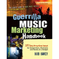 Guerrilla Music Marketing Handbook: 201 Self-Promotion Ideas for Songwriters, Musicians & Bands on a Budget (Revised & Updated) - Paperback