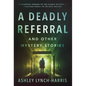 A Deadly Referral and Other Mystery Stories - Hardcover