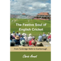 The Festive Soul of English Cricket: From Tunbridge Wells to Scarborough - Paperback
