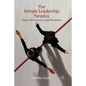 The Female Leadership Paradox: Power, Performance, and Promotion - Paperback