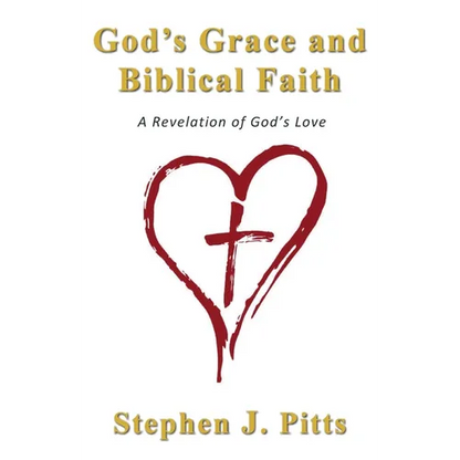 God's Grace and Biblical Faith: A Revelation of God's Love - Paperback