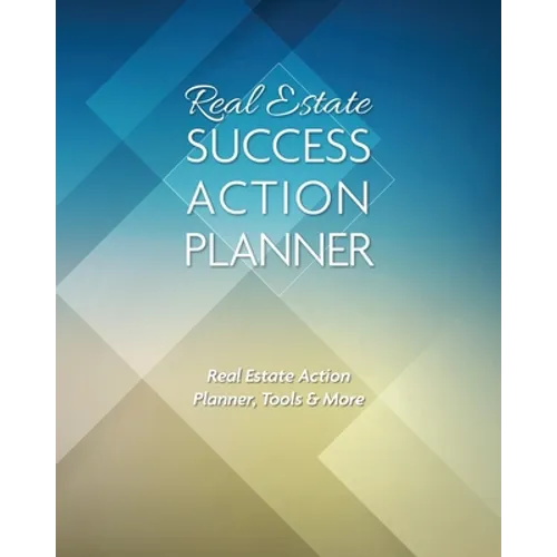 Real Estate Success Action Planner: Real Estate Action Planner, Tools & More - Paperback
