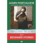 Learn Portuguese with Beginner Stories: Interlinear Portuguese to English - Paperback