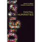 Digital Humanities: Knowledge and Critique in a Digital Age - Paperback