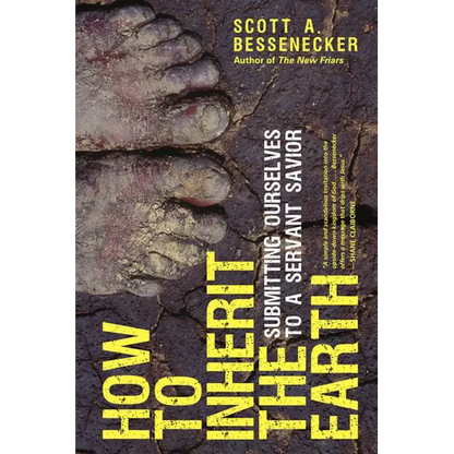 How to Inherit the Earth: Submitting Ourselves to a Servant Savior - Paperback