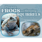 Frozen Frogs and Sleeping Squirrels: Animals in Winter - Hardcover