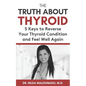 The Truth about Thyroid: 5 Keys to Reverse Your Thyroid Condition and Feel Well Again - Paperback