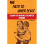 The Path to Inner Peace: A Guide to Healing Childhood Trauma - Paperback