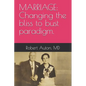 Marriage: Changing the bliss to bust paradigm. - Paperback