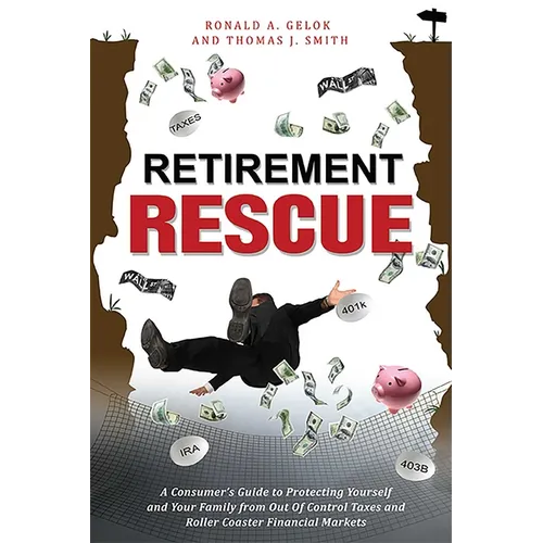Retirement Rescue: A Consumer's Guide to Protecting Yourself and Your Family from Out of Control Taxes and Roller Coaster Financial Markets - Paperback