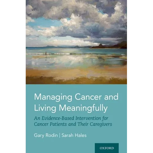 Managing Cancer and Living Meaningfully: An Evidence-Based Intervention for Cancer Patients and Their Caregivers - Hardcover