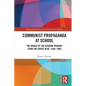 Communist Propaganda at School: The World of the Reading Primers from the Soviet Bloc, 1949-1989 - Paperback