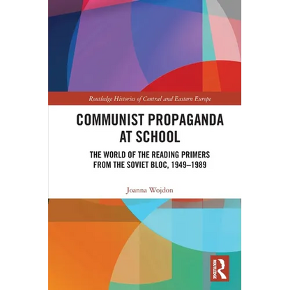 Communist Propaganda at School: The World of the Reading Primers from the Soviet Bloc, 1949-1989 - Paperback