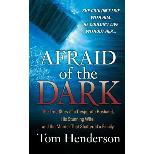 Afraid of the Dark: The True Story of a Reckless Husband, His Stunning Wife, and the Murder That Shattered a Family - Paperback