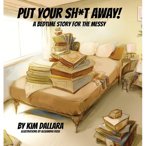 Put Your Sh*t Away: A Bedtime Story For the Messy - Hardcover