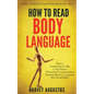 How to Read Body Language: Secrets to Analyzing & Speed Reading People Like a Book - How to Understand & Talk to Any Person (Nonverbal Communicat - Paperback