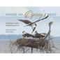 Inside an Osprey's Nest: A Photographic Journey Through Nesting Season - Hardcover