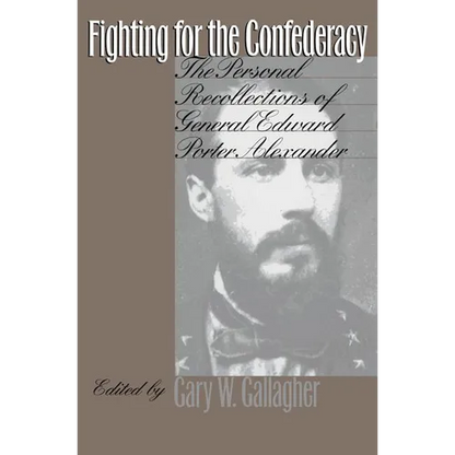 Fighting for the Confederacy: The Personal Recollections of General Edward Porter Alexander - Paperback
