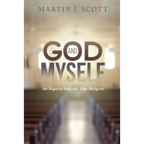 God and Myself: An Inquiry Into the True Religion - Paperback