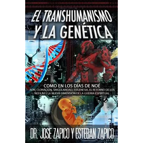 El Transhumanismo y la Genética: Como en los Días de Noé ADN, Clonación, Singularidad, Eugenesia, El Retorno de los Nefilim y la Nueva Dimensión de la - Paperback