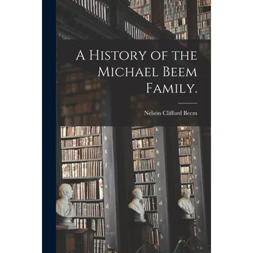 A History of the Michael Beem Family. - Paperback